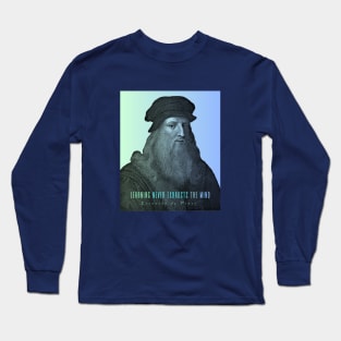 Leonardo da Vinci portrait and  quote: Learning Never Exhausts the Mind Long Sleeve T-Shirt